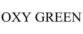 OXY GREEN trademark