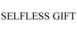 SELFLESS GIFT trademark