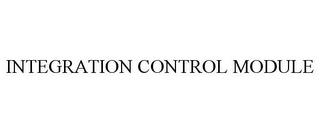 INTEGRATION CONTROL MODULE trademark