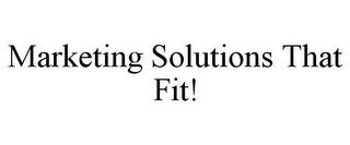 MARKETING SOLUTIONS THAT FIT! trademark