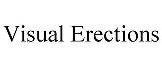 VISUAL ERECTIONS trademark