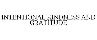 INTENTIONAL KINDNESS AND GRATITUDE trademark