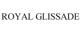 ROYAL GLISSADE trademark