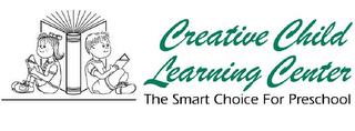 CREATIVE CHILD LEARNING CENTER THE SMART CHOICE FOR PRESCHOOL trademark