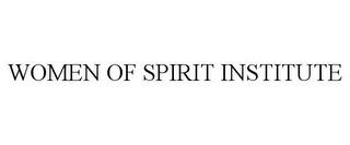 WOMEN OF SPIRIT INSTITUTE trademark