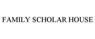 FAMILY SCHOLAR HOUSE trademark