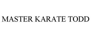 MASTER KARATE TODD trademark