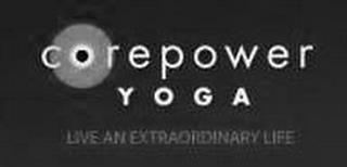 COREPOWER YOGA LIVE AN EXTRAORDINARY LIFE trademark