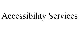 ACCESSIBILITY SERVICES trademark