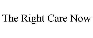 THE RIGHT CARE NOW trademark