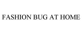 FASHION BUG AT HOME trademark