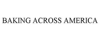 BAKING ACROSS AMERICA trademark