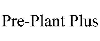 PRE-PLANT PLUS trademark