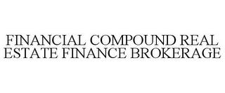 FINANCIAL COMPOUND REAL ESTATE FINANCE BROKERAGE trademark