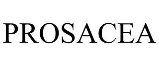 PROSACEA trademark