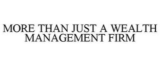 MORE THAN JUST A WEALTH MANAGEMENT FIRM trademark