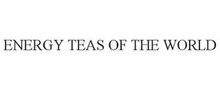 ENERGY TEAS OF THE WORLD trademark