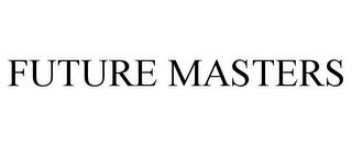 FUTURE MASTERS trademark