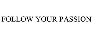 FOLLOW YOUR PASSION trademark