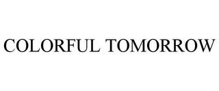 COLORFUL TOMORROW trademark