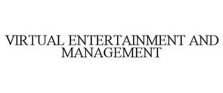 VIRTUAL ENTERTAINMENT AND MANAGEMENT trademark