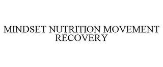 MINDSET NUTRITION MOVEMENT RECOVERY trademark