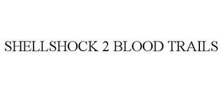 SHELLSHOCK 2 BLOOD TRAILS trademark