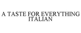 A TASTE FOR EVERYTHING ITALIAN trademark