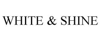 WHITE & SHINE trademark