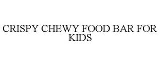 CRISPY CHEWY FOOD BAR FOR KIDS trademark