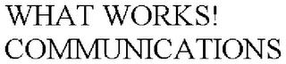 WHAT WORKS! COMMUNICATIONS trademark