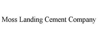 MOSS LANDING CEMENT COMPANY trademark