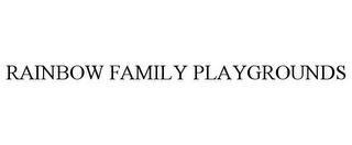 RAINBOW FAMILY PLAYGROUNDS trademark