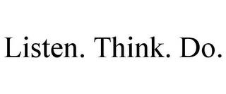 LISTEN. THINK. DO. trademark