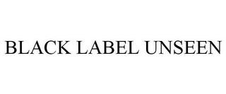 BLACK LABEL UNSEEN trademark