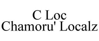 C LOC CHAMORU' LOCALZ trademark