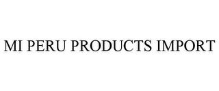 MI PERU PRODUCTS IMPORT trademark