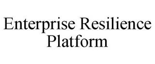 ENTERPRISE RESILIENCE PLATFORM trademark