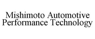 MISHIMOTO AUTOMOTIVE PERFORMANCE TECHNOLOGY trademark