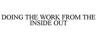 DOING THE WORK FROM THE INSIDE OUT trademark