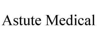 ASTUTE MEDICAL trademark