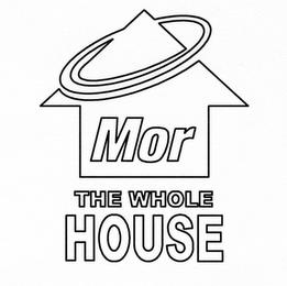 MOR THE WHOLE HOUSE trademark