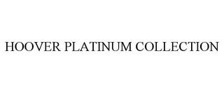 HOOVER PLATINUM COLLECTION trademark