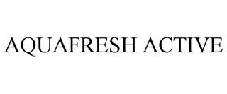 AQUAFRESH ACTIVE trademark