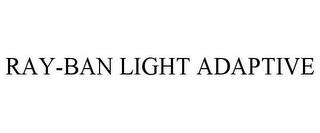 RAY-BAN LIGHT ADAPTIVE trademark