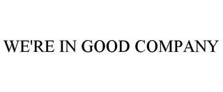 WE'RE IN GOOD COMPANY trademark