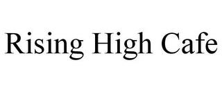 RISING HIGH CAFE trademark