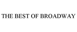 THE BEST OF BROADWAY trademark