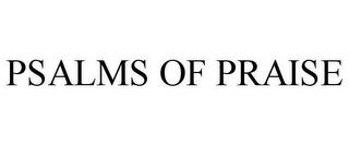 PSALMS OF PRAISE trademark