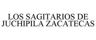 LOS SAGITARIOS DE JUCHIPILA ZACATECAS trademark